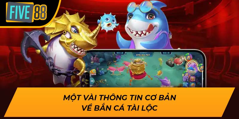 Một vài thông tin cơ bản về bắn cá tài lộc