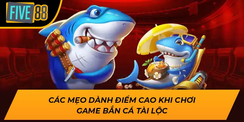 Các mẹo dành điểm cao khi chơi game bắn cá tài lộc
