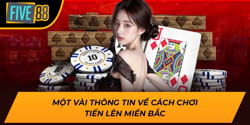 Một vài thông tin về cách chơi tiến lên miền bắc