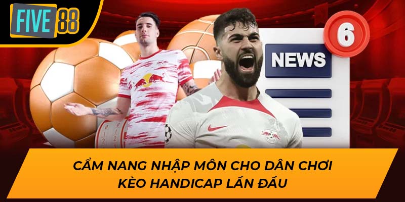 Cẩm nang nhập môn cho dân chơi kèo handicap lần đầu