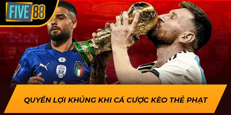 Quyền lợi khủng khi cá cược kèo thẻ phạt
