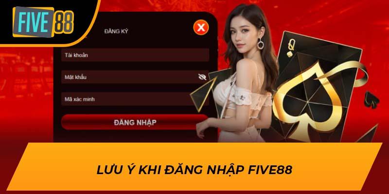 Lưu ý khi đăng nhập FIVE88