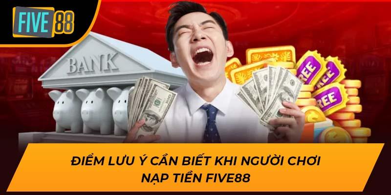 Điểm lưu ý cần biết khi người chơi nạp tiền Five88