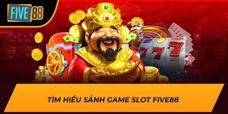 Tìm hiểu sảnh game Slot Five88