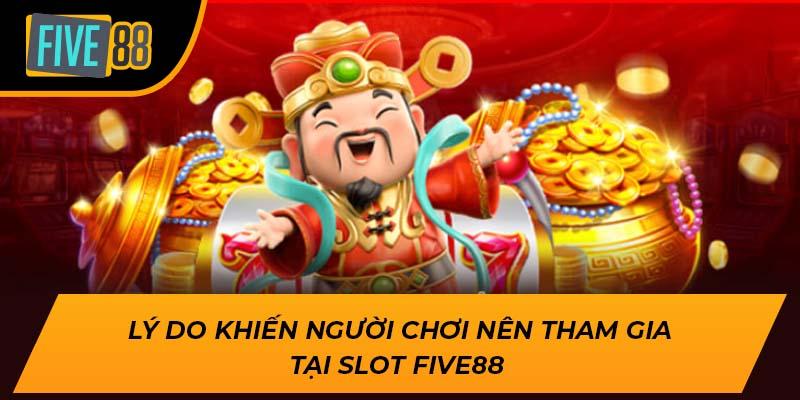 Lý do khiến người chơi nên tham gia tại Slot Five88